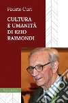 Cultura e umanità di Ezio Raimondi libro