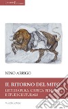Il ritorno del mito. Letteratura, critica tematica e studi culturali libro di Arrigo Nino