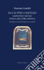 Da Calypso a Matelda. Giovanni Pascoli poeta dell'Èra nuova libro