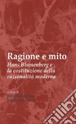 Ragione e mito. Hans Blumenberg e la costituzione della razionalità moderna libro