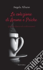 La colazione di Amore e Psiche (piccolo diario sul cambiamento) libro