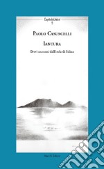 Iancura. Brevi racconti dall'isola di Salina libro