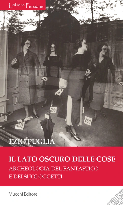 Il lato oscuro delle cose. Archeologia del fantastico e dei suoi oggetti