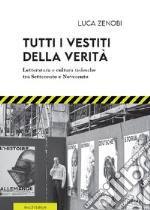 Tutti i vestiti della verità. Letteratura e cultura tedesche tra Settecento e Novecento libro