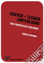 Scienza, tecnica, capitalismo. Una prospettiva ecologica libro