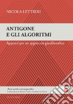 Antigone e gli algoritmi. Appunti per un approccio giusfilosofico