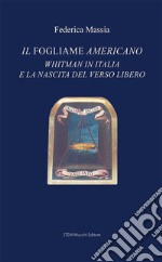 Il fogliame americano. Whitman in Italia e la nascita del verso libero