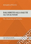 Dal diritto alla salute all'healtism. Una ricognizione giusfilosofica libro di Pirosa Rosaria