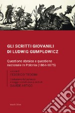 Gli scritti giovanili di Ludwig Gumplowicz. Questione ebraica e questione nazionale in Polonia (1864-1875)