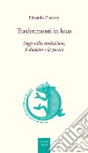 Trasferimenti in loco. Saggi sulla traduzione, il dialetto e la poesia libro