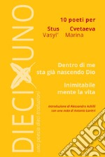 10 poeti per Vasyl' Stus e Marina Cvetaeva. Dentro di me sta già nascendo Dio. Inimitabile mente la vita libro