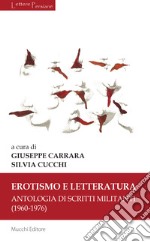 Erotismo e letteratura. Antologia di scritti militanti (1960-1976) libro