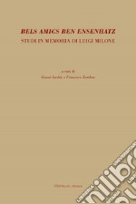 Bels amics ben ensenhatz. Studi in memoria di Luigi Milone