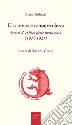 Una precoce consapevolezza. Scritti di critica delle traduzioni (1919-1921) libro