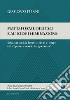 Piattaforme digitali e autodeterminazione. Relazioni sociali, lavoro e diritti al tempo della «governamentalità algoritmica» libro di Pisani Giacomo