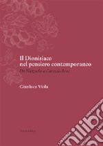 Il dionisiaco nel pensiero contemporaneo. Da Nietzsche a Carmelo Bene libro