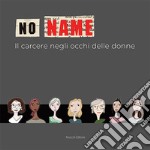 No name. Il carcere negli occhi delle donne libro