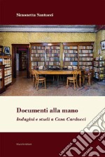 Documenti alla mano. Indagini e studi a Casa Carducci libro