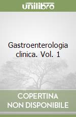 Gastroenterologia clinica. Vol. 1 libro