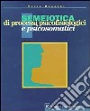 Semeiotica di processi psicofisiologici e psicosomatici libro di Ruggieri Vezio