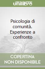 Psicologia di comunità. Esperienze a confronto libro