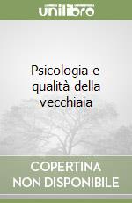 Psicologia e qualità della vecchiaia libro