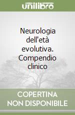 Neurologia dell'età evolutiva. Compendio clinico libro