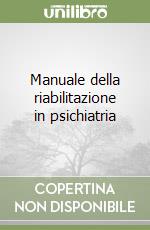 Manuale della riabilitazione in psichiatria