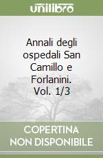 Annali degli ospedali San Camillo e Forlanini. Vol. 1/3 libro