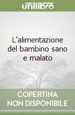 L'alimentazione del bambino sano e malato