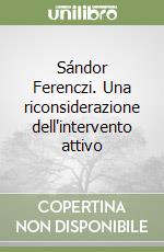 Sándor Ferenczi. Una riconsiderazione dell'intervento attivo