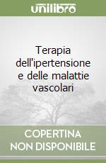 Terapia dell'ipertensione e delle malattie vascolari libro