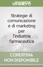 Strategie di comunicazione e di marketing per l'industria farmaceutica