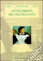 L'attaccamento nel ciclo della vita libro