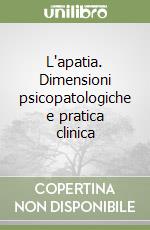 L'apatia. Dimensioni psicopatologiche e pratica clinica libro