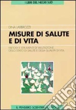 Misure di salute e di vita. Metodi e strumenti di valutazione dello stato di salute e qualità di vita libro