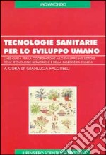 Tecnologie sanitarie per lo sviluppo umano. Linee-guida per la cooperazione allo sviluppo nel settore delle tecnologie biomediche e della ingegneria clinica