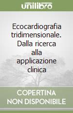 Ecocardiografia tridimensionale. Dalla ricerca alla applicazione clinica