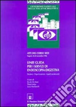 Linee guida per i servizi di endoscopia digestiva. Struttura, organizzazione, aspetti assistenziali libro