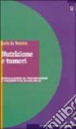 Nutrizione e tumori. Implicazioni di prevenzione e prospettive di ricerca libro