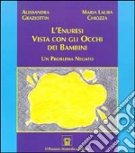 L'enuresi vista con gli occhi dei bambini. Un problema negato libro