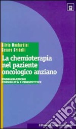 La chemioterapia nel paziente oncologico anziano. Problematiche, possibilità e prospettive libro