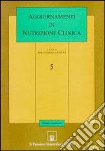 Aggiornamenti in nutrizione clinica. Vol. 5 libro