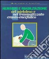 Nursing e riabilitazione nel mieloleso e nel traumatizzato cranio-encefalico. Manuale per operatori sanitari libro