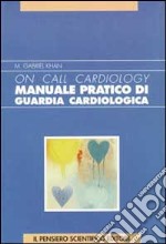 Manuale pratico di guardia cardiologica. On call cardiology libro