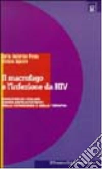 Il macrofago e l'infezione da HIV. Ruolo delle cellule lungo-sopravviventi nella patogenesi e nella terapia libro