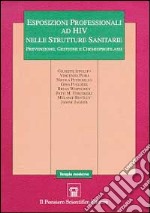 Esposizioni professionali ad HIV nelle strutture sanitarie. Prevenzione, gestione e chemioprofilassi libro