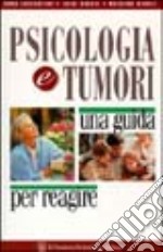 Psicologia e tumori. Una guida per reagire