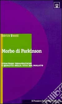 Il morbo di Parkinson. Strategie terapeutiche e qualità di vita del malato libro