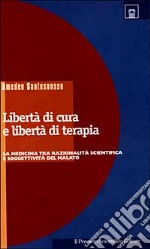 Libertà di cura e libertà di terapia. La medicina tra razionalità scientifica e soggettività del malato libro